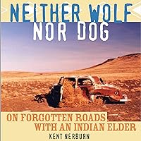 Neither Wolf nor Dog: On Forgotten Roads with an Indian Elder Neither Wolf nor Dog: On Forgotten Roads with an Indian Elder Paperback Audible Audiobook Kindle