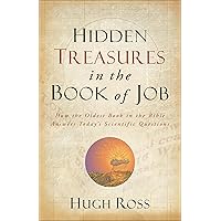 Hidden Treasures in the Book of Job: How the Oldest Book in the Bible Answers Today's Scientific Questions (Reasons to Believe) Hidden Treasures in the Book of Job: How the Oldest Book in the Bible Answers Today's Scientific Questions (Reasons to Believe) Paperback Kindle Audible Audiobook Hardcover Audio CD