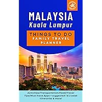 Malaysia Kuala Lumpur Things to do Family Travel Planner: Activities, Transportation, Food, Travel Tips, Must have Apps, suggested 1 & 2 week itineraries