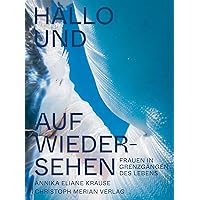 Hallo und auf Wiedersehen: Frauen in Grenzgängen des Lebens (German Edition) Hallo und auf Wiedersehen: Frauen in Grenzgängen des Lebens (German Edition) Kindle Hardcover