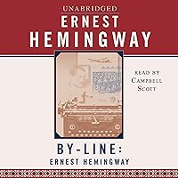 By-Line Ernest Hemingway: Selected Articles and Dispatches of Four Decades By-Line Ernest Hemingway: Selected Articles and Dispatches of Four Decades Audible Audiobook Paperback Kindle Hardcover Mass Market Paperback