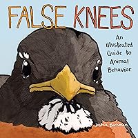 False Knees: An Illustrated Guide to Animal Behavior False Knees: An Illustrated Guide to Animal Behavior Kindle Paperback