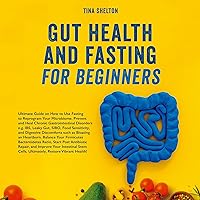 Gut Health and Fasting for Beginners: Ultimate Guide on How to Use Fasting to Reprogram Your Microbiome. Prevent and Heal Chronic Gastrointestinal Disorders e.g., IBS, Leaky Gut, SIBO, Etc. Gut Health and Fasting for Beginners: Ultimate Guide on How to Use Fasting to Reprogram Your Microbiome. Prevent and Heal Chronic Gastrointestinal Disorders e.g., IBS, Leaky Gut, SIBO, Etc. Audible Audiobook Paperback Kindle