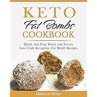 Keto Fat Bombs Cookbook: Quick and Easy, Sweet and Savory Low-Carb Ketogenic Fat Bomb Recipes (Keto Diet Cookbook) Keto Fat Bombs Cookbook: Quick and Easy, Sweet and Savory Low-Carb Ketogenic Fat Bomb Recipes (Keto Diet Cookbook) Kindle Paperback