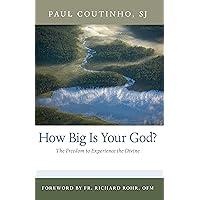 How Big Is Your God?: The Freedom to Experience the Divine How Big Is Your God?: The Freedom to Experience the Divine Paperback Kindle Hardcover