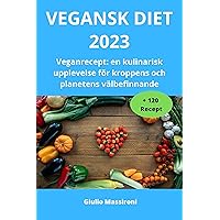Vegansk Diet 2023: Veganrecept: en kulinarisk upplevelse för kroppens och planetens välbefinnande (Swedish Edition) Vegansk Diet 2023: Veganrecept: en kulinarisk upplevelse för kroppens och planetens välbefinnande (Swedish Edition) Kindle Hardcover Paperback