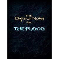 The Days of Noah: The Flood - Part 1 of 4