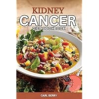 Kidney Cancer Diet Cookbook Kidney Cancer Diet Cookbook Kindle Hardcover Paperback