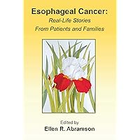 Esophageal Cancer: Real life stories from patients and families Esophageal Cancer: Real life stories from patients and families Kindle Paperback