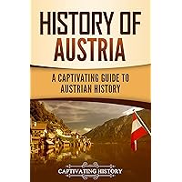 History of Austria: A Captivating Guide to Austrian History (European Countries)