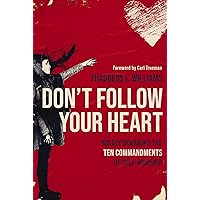 Don't Follow Your Heart: Boldly Breaking the Ten Commandments of Self-Worship Don't Follow Your Heart: Boldly Breaking the Ten Commandments of Self-Worship Paperback Audible Audiobook Kindle