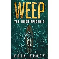 Weep: The Irish Epidemic (Weep: A Post-Apocalyptic Survival Thriller Book 2) Weep: The Irish Epidemic (Weep: A Post-Apocalyptic Survival Thriller Book 2) Kindle Paperback