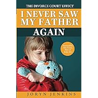I Never Saw My Father Again: The Divorce Court Effect I Never Saw My Father Again: The Divorce Court Effect Kindle Paperback