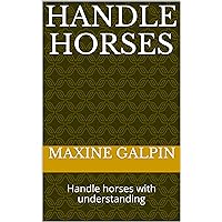 HANDLE HORSES: Handle horses with understanding