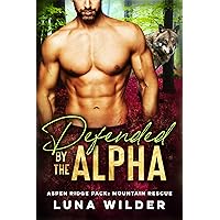 Defended By The Alpha (Aspen Ridge Pack: Mountain Rescue Book 1) Defended By The Alpha (Aspen Ridge Pack: Mountain Rescue Book 1) Kindle Audible Audiobook