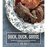 Duck, Duck, Goose: The Ultimate Guide to Cooking Waterfowl, Both Farmed and Wild Duck, Duck, Goose: The Ultimate Guide to Cooking Waterfowl, Both Farmed and Wild Hardcover Kindle
