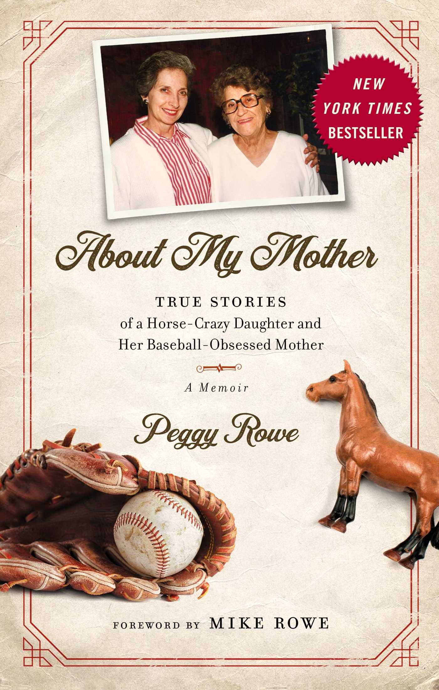 About My Mother: True Stores of a Horse-Crazy Daughter and Her Baseball-Obsessed Mother: A Memoir