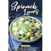 Spinach Lovers: Celebrate Spinach with 40 Fresh and Frozen Recipes – Every Day of the Month! Spinach Lovers: Celebrate Spinach with 40 Fresh and Frozen Recipes – Every Day of the Month! Kindle Paperback