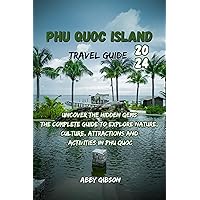 Phu Quoc Island Travel Guide 2024 : Uncover The Hidden Gems: The Complete Guide to Explore Nature, Culture, Attractions and Activities in Phu Quoc (Abby Gibson's Multi-Purpose Year-Round Tours) Phu Quoc Island Travel Guide 2024 : Uncover The Hidden Gems: The Complete Guide to Explore Nature, Culture, Attractions and Activities in Phu Quoc (Abby Gibson's Multi-Purpose Year-Round Tours) Kindle Paperback
