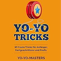 Yo-Yo Tricks [Yo-Yo Tricks: 65 Cool Tricks for Beginners, Advanced and Professionals]: 65 coole Tricks für Anfänger, Fortgeschrittene und Profis Yo-Yo Tricks [Yo-Yo Tricks: 65 Cool Tricks for Beginners, Advanced and Professionals]: 65 coole Tricks für Anfänger, Fortgeschrittene und Profis Audible Audiobook Kindle Paperback