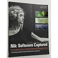 Nik Software Captured: The Complete Guide to Using Nik Software's Photographic Tools Nik Software Captured: The Complete Guide to Using Nik Software's Photographic Tools Paperback Kindle
