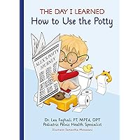 The Day I Learned How to Use the Potty. Alex's potty training journey The Day I Learned How to Use the Potty. Alex's potty training journey Kindle