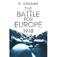 The Battle for Europe, 1918 (The Final Months of War) The Battle for Europe, 1918 (The Final Months of War) Kindle Hardcover Paperback