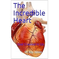 The Incredible Heart: God Created In Us The Incredible Heart: God Created In Us Kindle Paperback