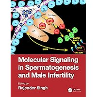 Molecular Signaling in Spermatogenesis and Male Infertility Molecular Signaling in Spermatogenesis and Male Infertility Kindle Hardcover Paperback
