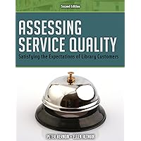 Assessing Service Quality: Satisfying the Expectations of Library Customers, Second Edition Assessing Service Quality: Satisfying the Expectations of Library Customers, Second Edition Kindle Paperback Hardcover