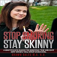 Stop Smoking Stay Skinny: A Dietitian's Guide to Keeping the Weight off When You Stop Smoking Stop Smoking Stay Skinny: A Dietitian's Guide to Keeping the Weight off When You Stop Smoking Audible Audiobook Kindle Paperback