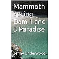 Mammoth Spring Dam 1 and 3 Paradise Mammoth Spring Dam 1 and 3 Paradise Paperback Kindle