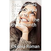 Peculiarities of carrying a fetus by a woman in the third month Peculiarities of carrying a fetus by a woman in the third month Kindle Paperback