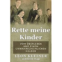 Rette meine Kinder: Vom Überleben und einem unwahrscheinlichen Helden (Holocaust Überlebende erzählen) (German Edition)
