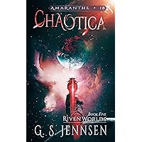 Chaotica: Riven Worlds Book Five (Amaranthe 18) Chaotica: Riven Worlds Book Five (Amaranthe 18) Kindle Audible Audiobook Hardcover Paperback