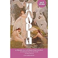 Primer on Utopian Philosophy, A Primer on Utopian Philosophy, A Paperback Kindle