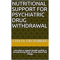 Nutritional Support For Psychiatric Drug Withdrawal: Learn how to support people seeking to eat well during times of crisis, illness and change