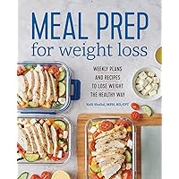 Meal Prep for Weight Loss: Weekly Plans and Recipes to Lose Weight the Healthy Way Meal Prep for Weight Loss: Weekly Plans and Recipes to Lose Weight the Healthy Way Paperback Kindle Spiral-bound