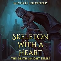 Skeleton with a Heart: Death Knight, Book 1 Skeleton with a Heart: Death Knight, Book 1 Audible Audiobook Kindle
