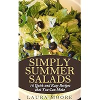 Simply Summer Salads: 18 Quick and Delicious Salad Recipes that You Can Make Simply Summer Salads: 18 Quick and Delicious Salad Recipes that You Can Make Kindle