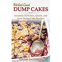 Wicked Good Dump Cakes: Insanely Delicious, Quick, and Easy Dump Cake Recipes (Easy Baking Cookbook Book 12) Wicked Good Dump Cakes: Insanely Delicious, Quick, and Easy Dump Cake Recipes (Easy Baking Cookbook Book 12) Kindle Paperback