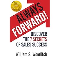 Always Forward!: Discover the 7 Secrets of Sales Success Always Forward!: Discover the 7 Secrets of Sales Success Kindle Audible Audiobook Hardcover Paperback