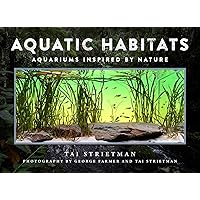 Aquatic Habitats: Aquariums Inspired by Nature