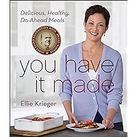 You Have It Made: Delicious, Healthy, Do-Ahead Meals You Have It Made: Delicious, Healthy, Do-Ahead Meals Kindle Hardcover