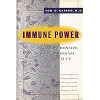 Immune Power: Combining Holistic And Standard Medical Therapies into the Optimal Treatment Program for HIV Immune Power: Combining Holistic And Standard Medical Therapies into the Optimal Treatment Program for HIV Hardcover Paperback