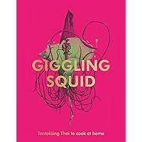 The Giggling Squid Cookbook: Tantalising Thai Dishes to Enjoy Together The Giggling Squid Cookbook: Tantalising Thai Dishes to Enjoy Together Kindle Hardcover