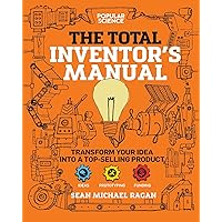 Total Inventor's Manual: Transform Your Idea into a Top-Selling Product (Popular Science) Total Inventor's Manual: Transform Your Idea into a Top-Selling Product (Popular Science) Paperback Kindle Hardcover