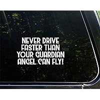 Never Drive Faster Than Your Guardian Angel Can Fly! - 6-3/4