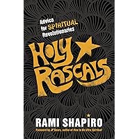 Holy Rascals: Advice for Spiritual Revolutionaries Holy Rascals: Advice for Spiritual Revolutionaries Paperback Kindle