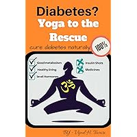Diabetes? Yoga to the Rescue: Top Illustrated Poses with pictures for diabetic people, Best guide for healthy lifestyle.